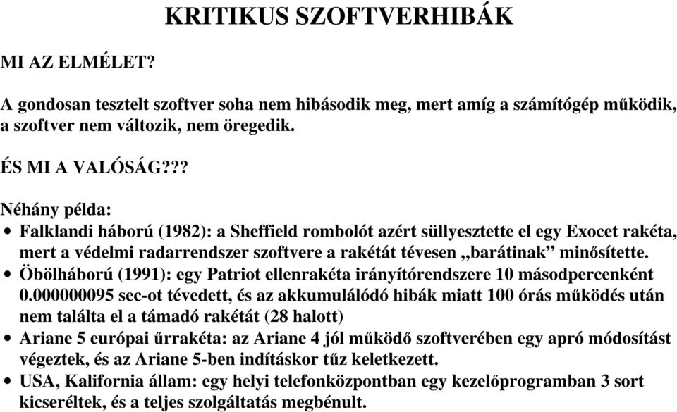 Öbölháború (1991): egy Patriot ellenrakéta irányítórendszere 10 másodpercenként 0.