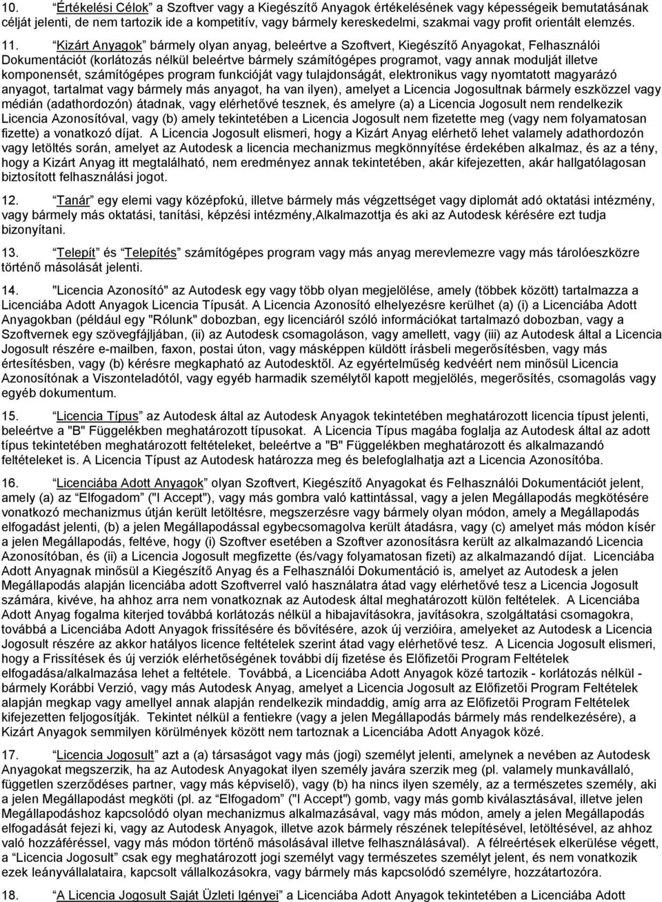 Kizárt Anyagok bármely olyan anyag, beleértve a Szoftvert, Kiegészítő Anyagokat, Felhasználói Dokumentációt (korlátozás nélkül beleértve bármely számítógépes programot, vagy annak modulját illetve