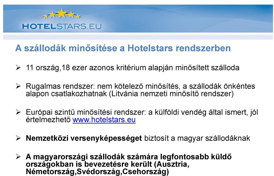 rendszer: a külföldi vendég által ismert, jól értelmezhető www.hotelstars.