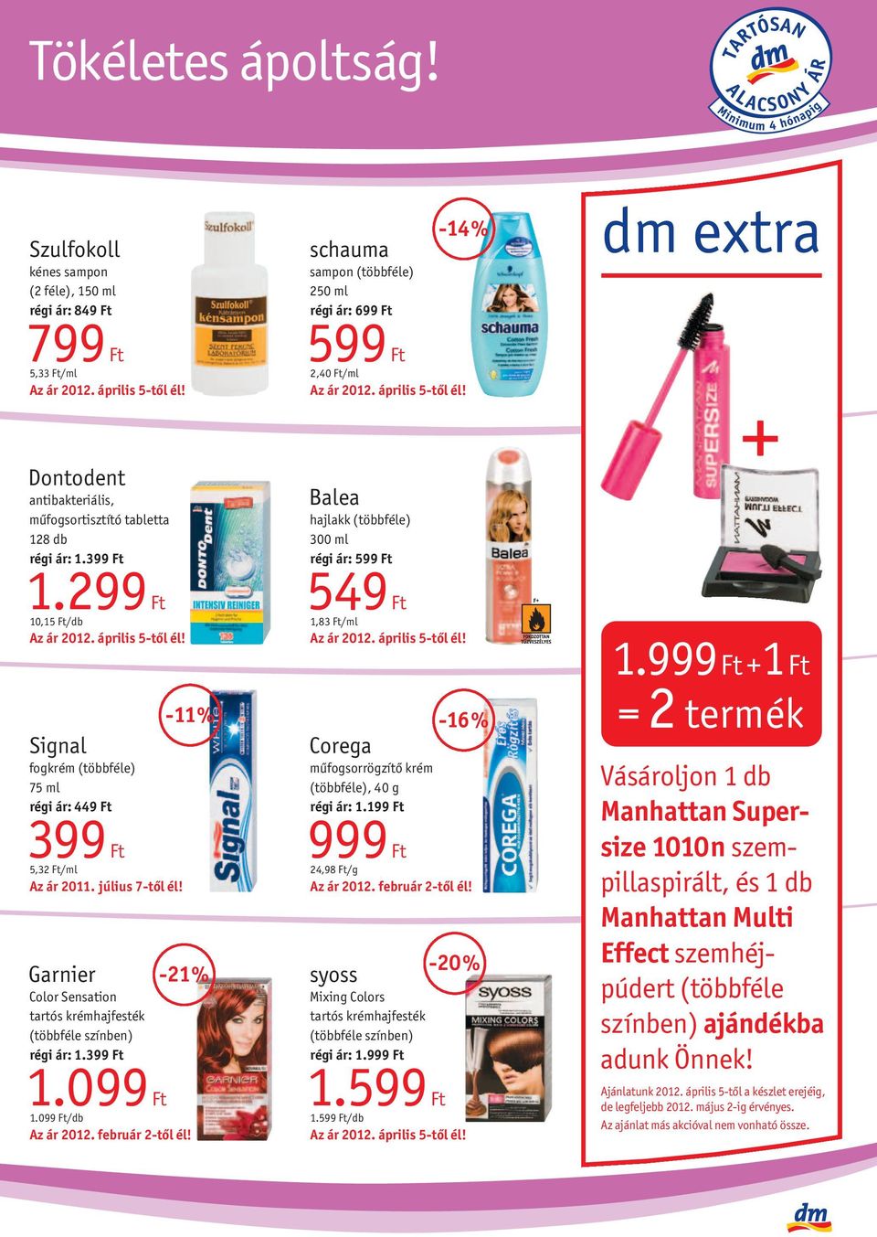 tabletta 128 db régi ár: 1.399 Ft 1.299 Ft 10,15 Ft/db -11% Signal fogkrém (többféle) 75 ml régi ár: 449 Ft 399 Ft 5,32 Ft/ml Az ár 2011. július 7-től él!