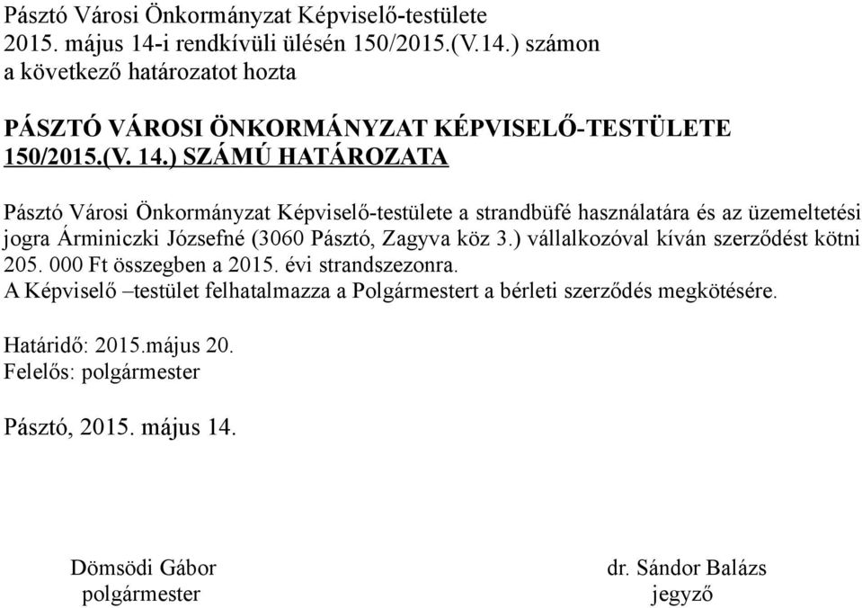 ) SZÁMÚ HATÁROZATA Pásztó Városi Önkormányzat Képviselő-testülete a strandbüfé használatára és az üzemeltetési