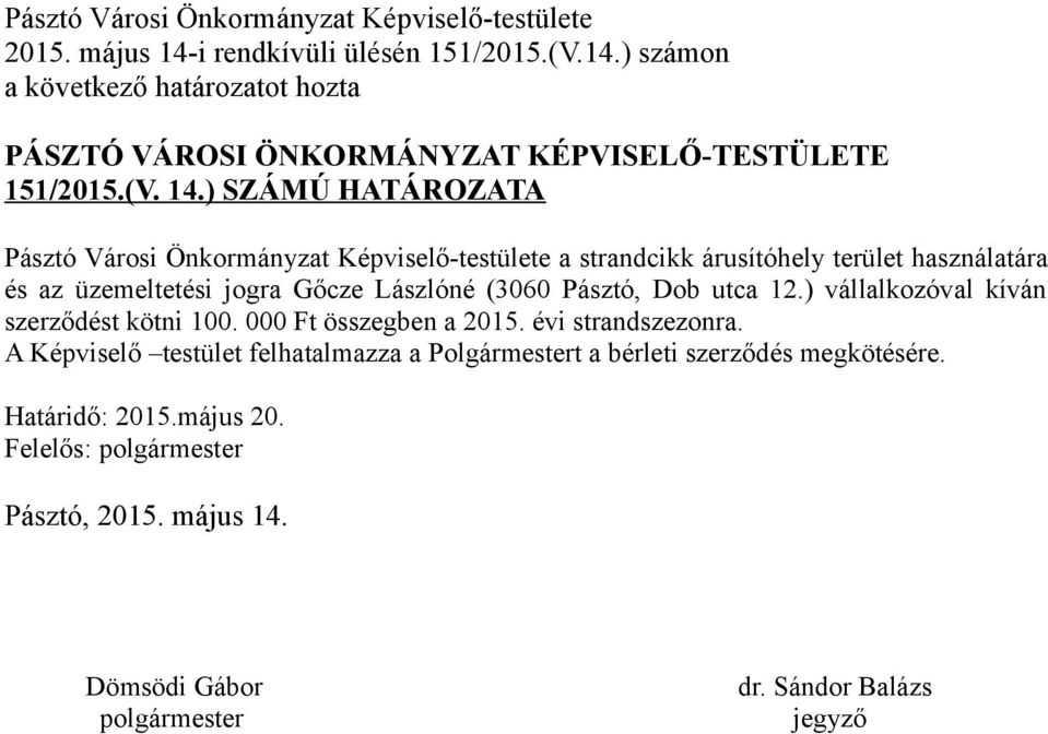 ) SZÁMÚ HATÁROZATA Pásztó Városi Önkormányzat Képviselő-testülete a strandcikk árusítóhely terület használatára és