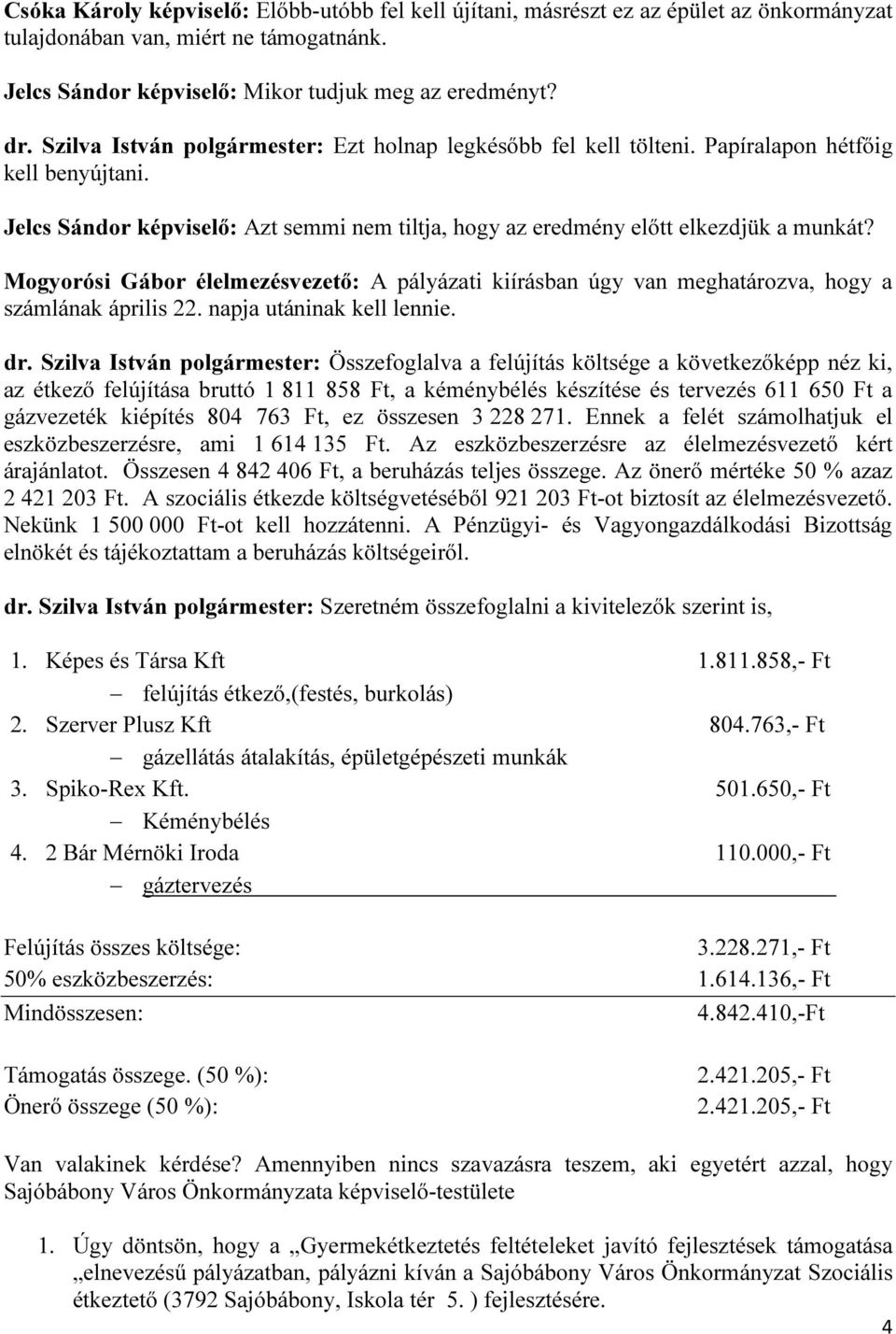 Mogyorósi Gábor élelmezésvezető: A pályázati kiírásban úgy van meghatározva, hogy a számlának április 22. napja utáninak kell lennie. dr.