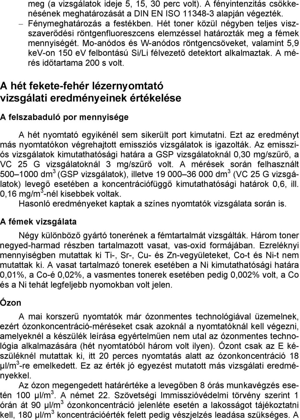 Mo-anódos és W-anódos röntgencsöveket, valamint 5,9 kev-on 150 ev felbontású Si/Li félvezető detektort alkalmaztak. A mérés időtartama 200 s volt.