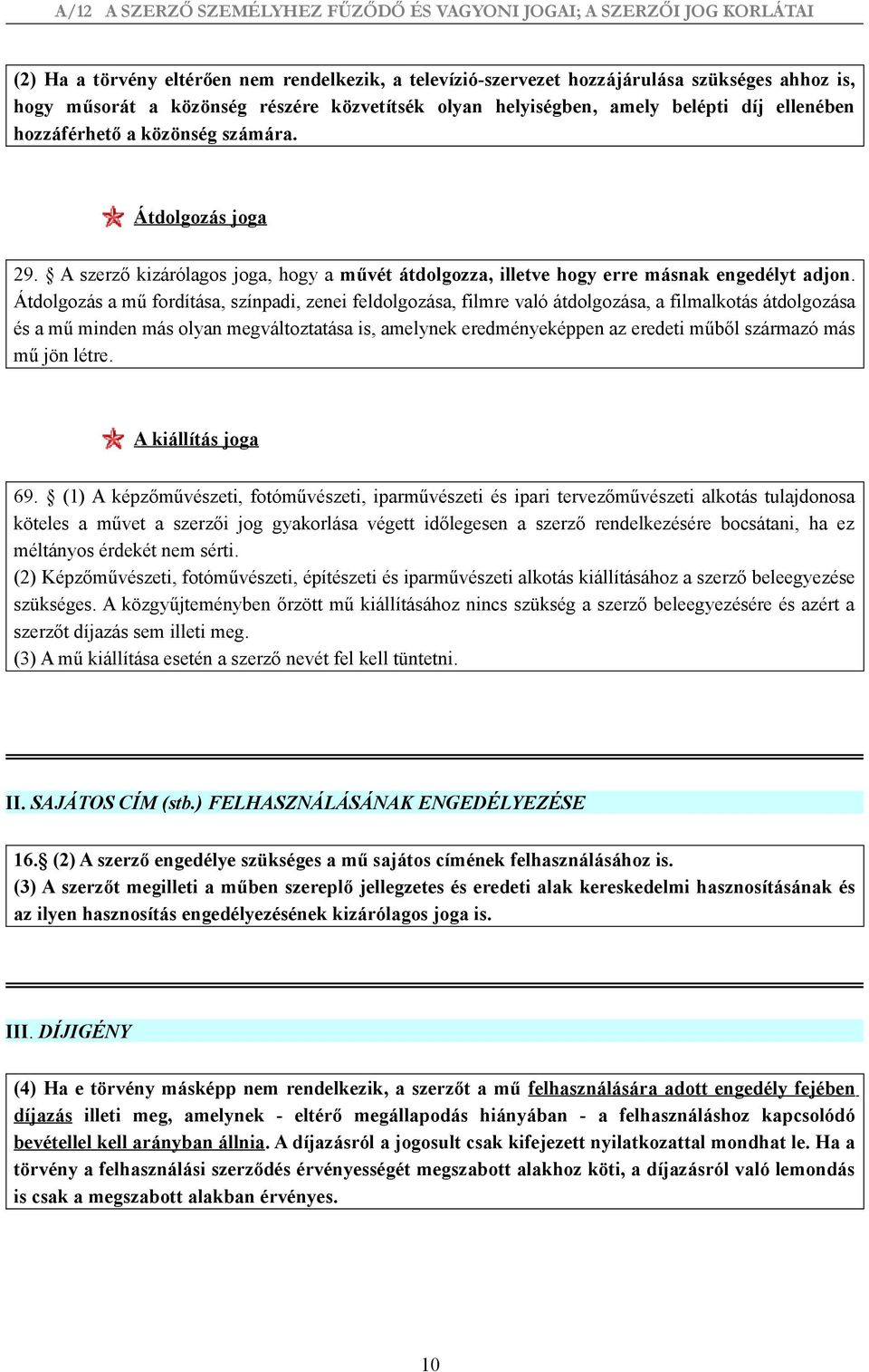 Átdolgozás a mű fordítása, színpadi, zenei feldolgozása, filmre való átdolgozása, a filmalkotás átdolgozása és a mű minden más olyan megváltoztatása is, amelynek eredményeképpen az eredeti műből