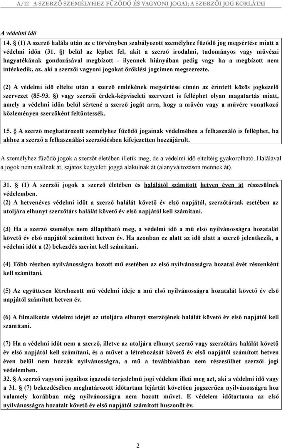 jogokat öröklési jogcímen megszerezte. (2) A védelmi idő eltelte után a szerző emlékének megsértése címén az érintett közös jogkezelő szervezet (85-93.