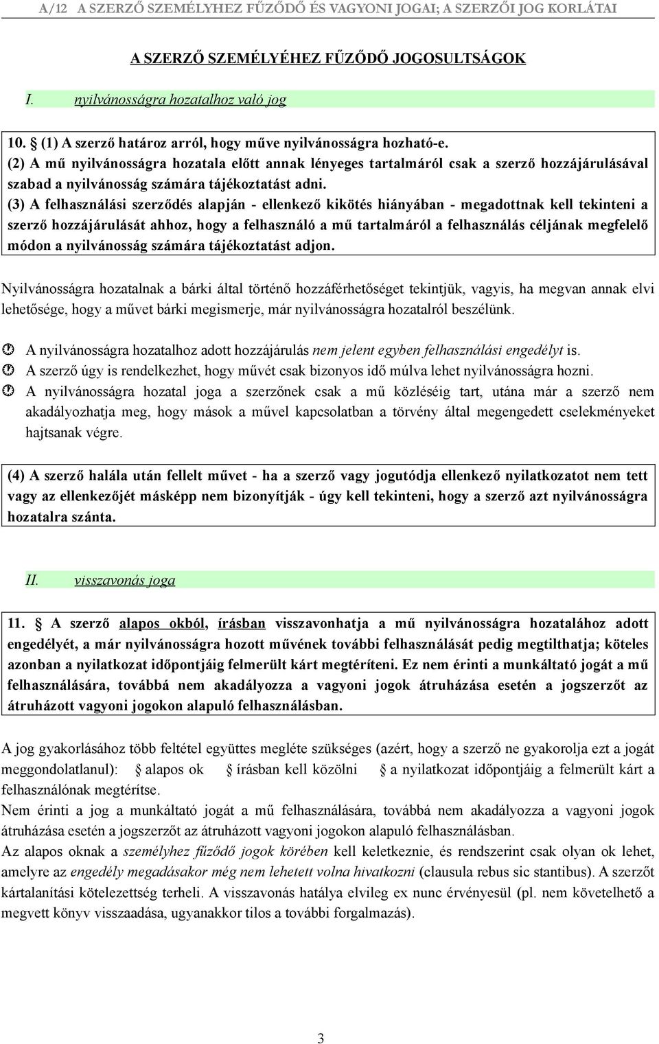 (3) A felhasználási szerződés alapján - ellenkező kikötés hiányában - megadottnak kell tekinteni a szerző hozzájárulását ahhoz, hogy a felhasználó a mű tartalmáról a felhasználás céljának megfelelő