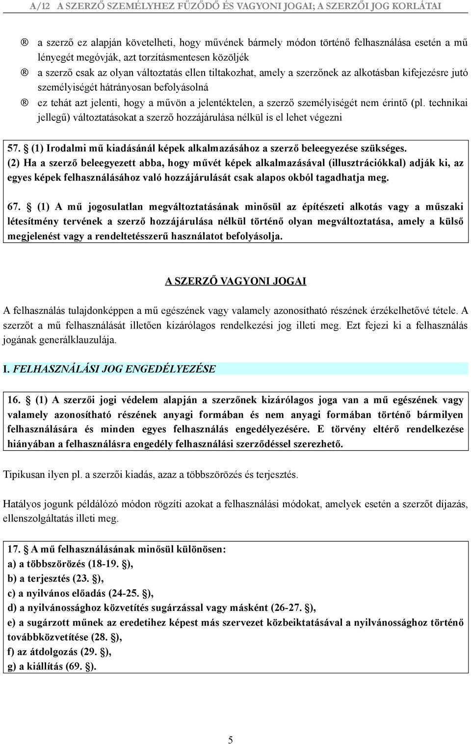 technikai jellegű) változtatásokat a szerző hozzájárulása nélkül is el lehet végezni 57. (1) Irodalmi mű kiadásánál képek alkalmazásához a szerző beleegyezése szükséges.