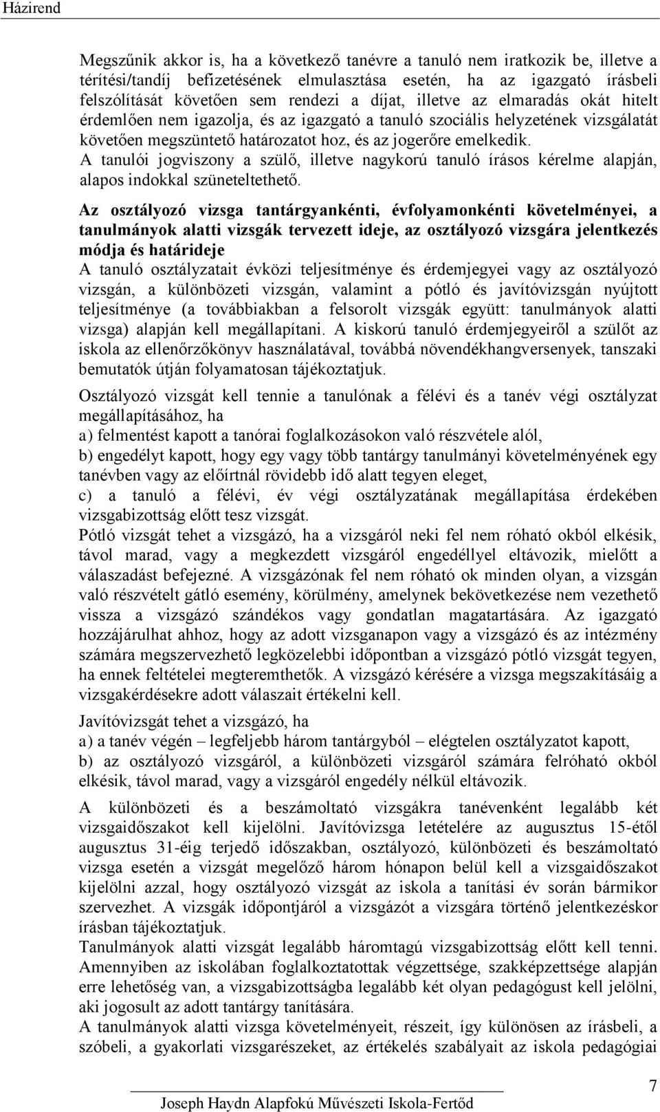 A tanulói jogviszony a szülő, illetve nagykorú tanuló írásos kérelme alapján, alapos indokkal szüneteltethető.
