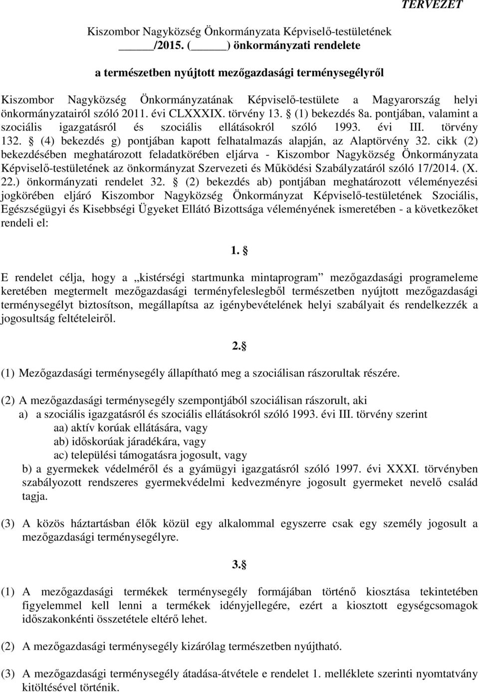 évi CLXXXIX. törvény 13. (1) bekezdés 8a. pontjában, valamint a szociális igazgatásról és szociális ellátásokról szóló 1993. évi III. törvény 132.