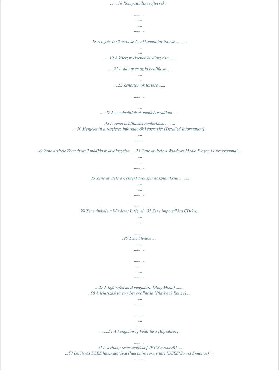 .49 Zene átvitele Zene átviteli módjának kiválasztása 23 Zene átvitele a Windows Media Player 11 programmal....25 Zene átvitele a Content Transfer használatával... 29 Zene átvitele a Windows Intézvel.