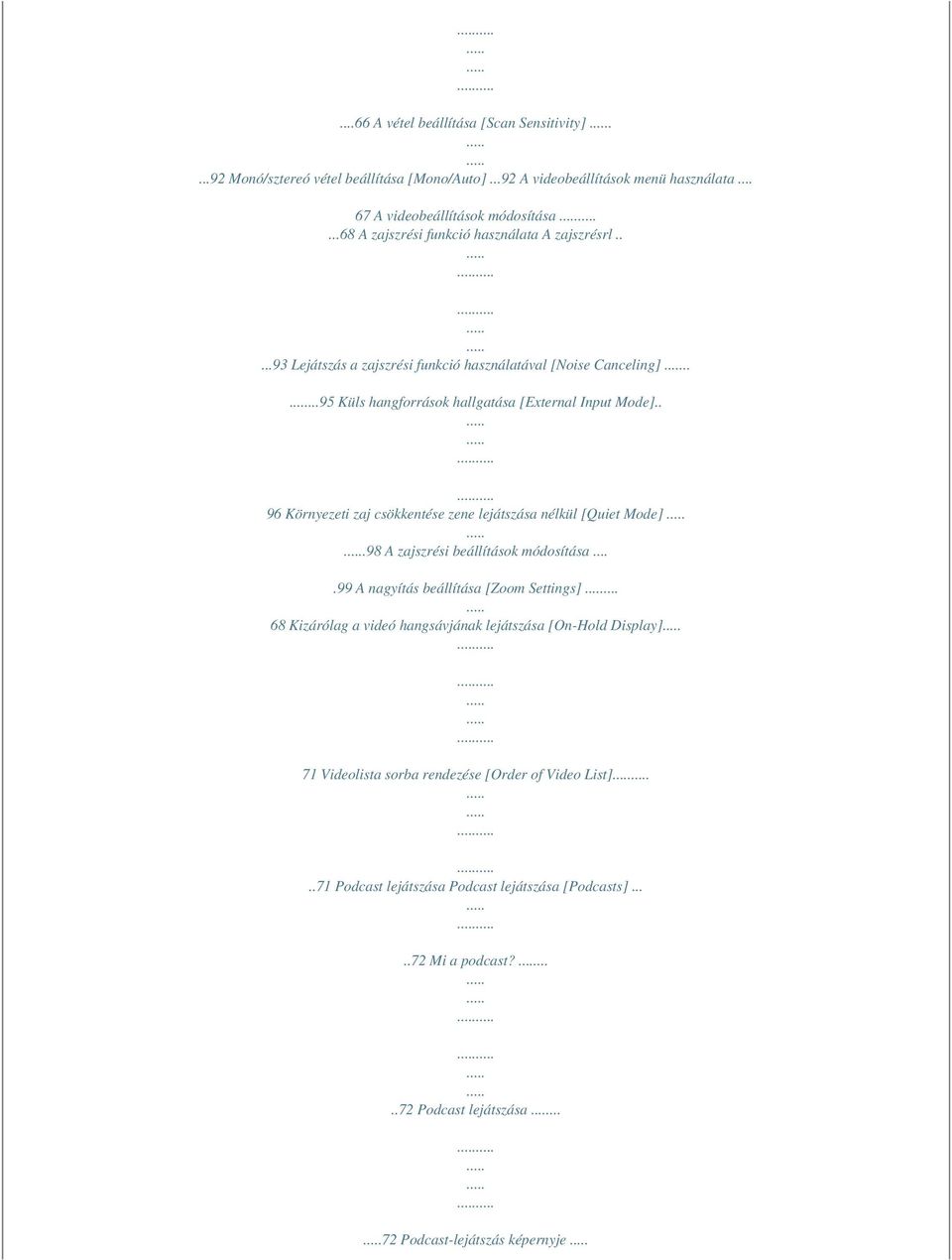 . 96 Környezeti zaj csökkentése zene lejátszása nélkül [Quiet Mode].98 A zajszrési beállítások módosítása....99 A nagyítás beállítása [Zoom Settings].