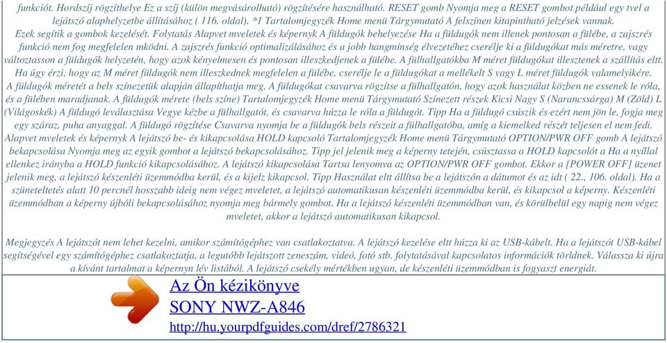 Folytatás Alapvet mveletek és képernyk A füldugók behelyezése Ha a füldugók nem illenek pontosan a fülébe, a zajszrés funkció nem fog megfelelen mködni.