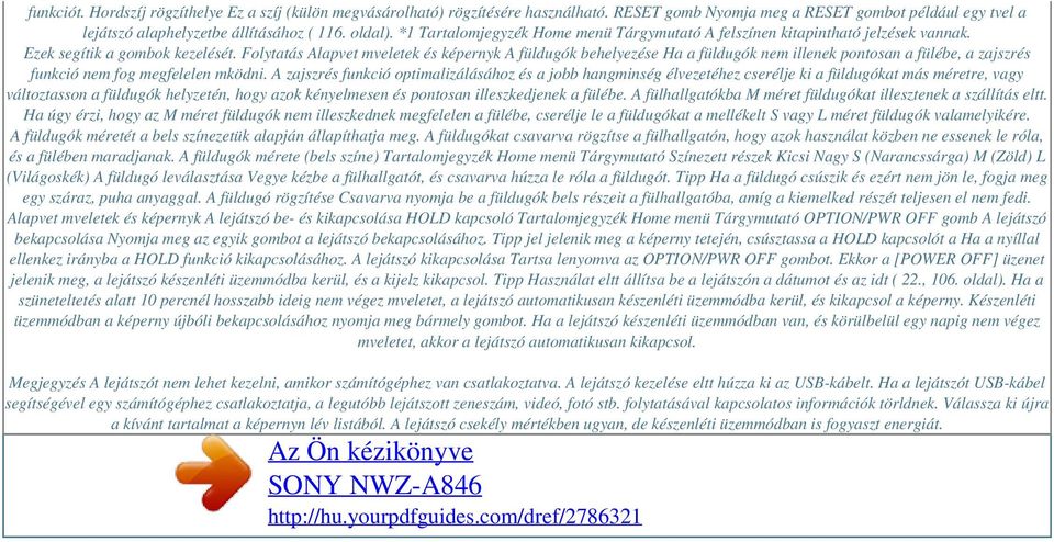 Folytatás Alapvet mveletek és képernyk A füldugók behelyezése Ha a füldugók nem illenek pontosan a fülébe, a zajszrés funkció nem fog megfelelen mködni.