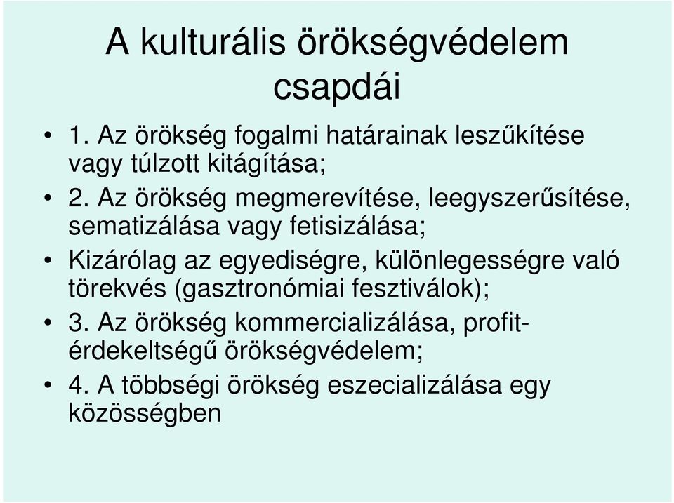 Az örökség megmerevítése, leegyszerűsítése, sematizálása vagy fetisizálása; Kizárólag az