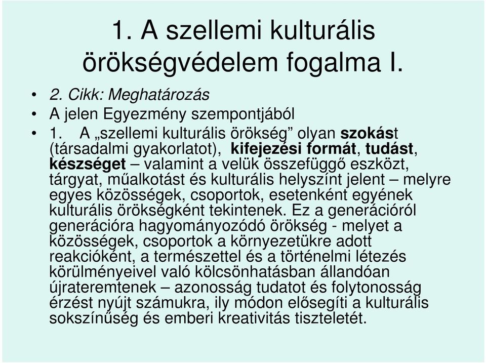 jelent melyre egyes közösségek, csoportok, esetenként egyének kulturális örökségként tekintenek.