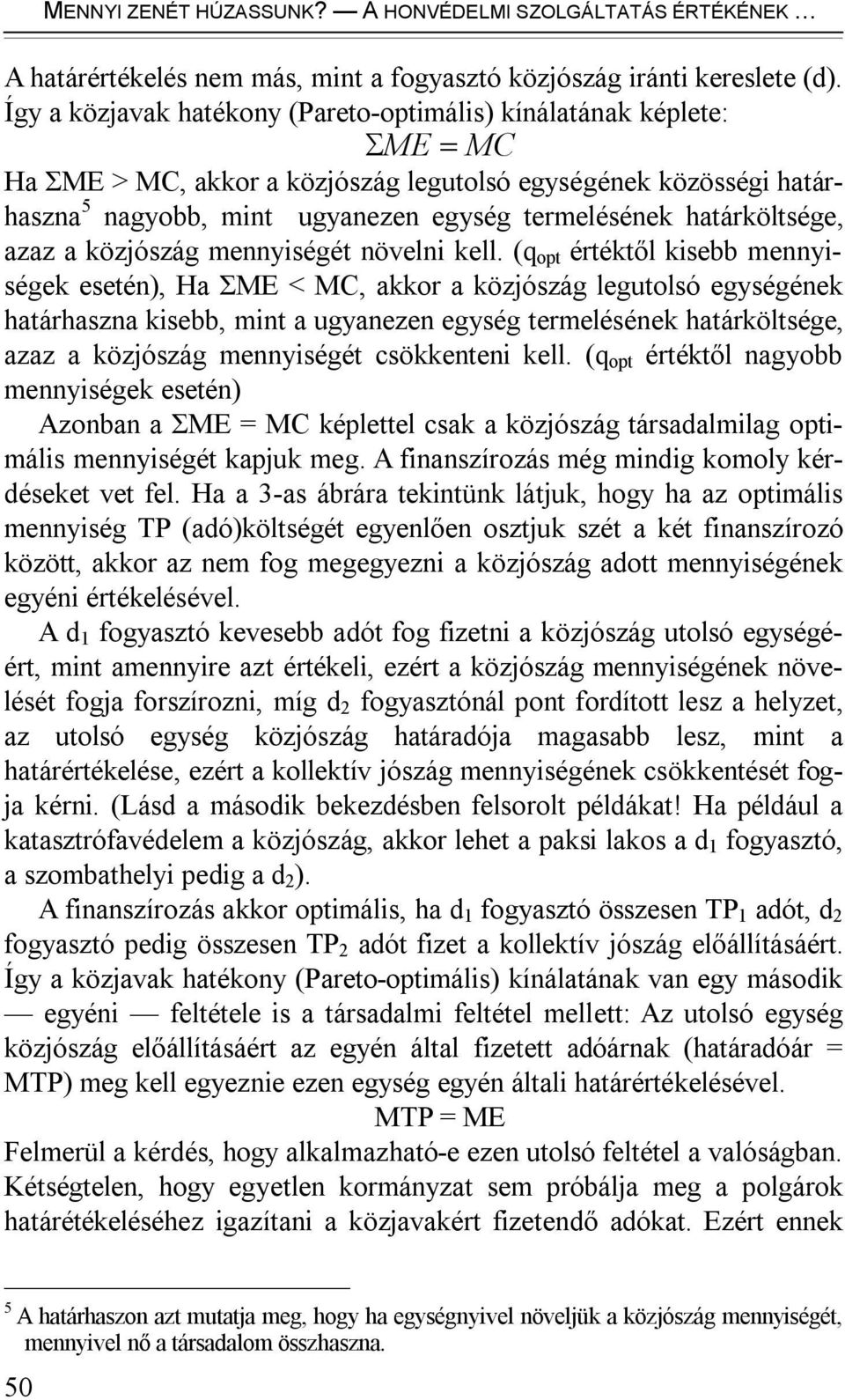 határköltsége, azaz a közjószág mennyiségét növelni kell.