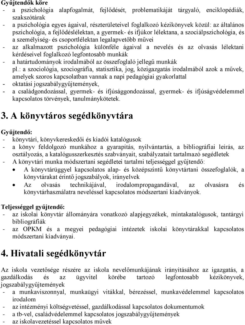 ágaival a nevelés és az olvasás lélektani kérdéseivel foglalkozó legfontosabb munkák - a határtudományok irodalmából az összefoglaló jellegű munkák pl.