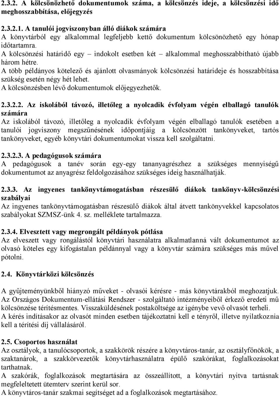 A kölcsönzési határidő egy indokolt esetben két alkalommal meghosszabbítható újabb három hétre.