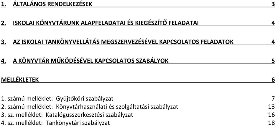 A KÖNYVTÁR MŰKÖDÉSÉVEL KAPCSOLATOS SZABÁLYOK 5 MELLÉKLETEK 6 1. számú melléklet: Gyűjtőköri szabályzat 7 2.