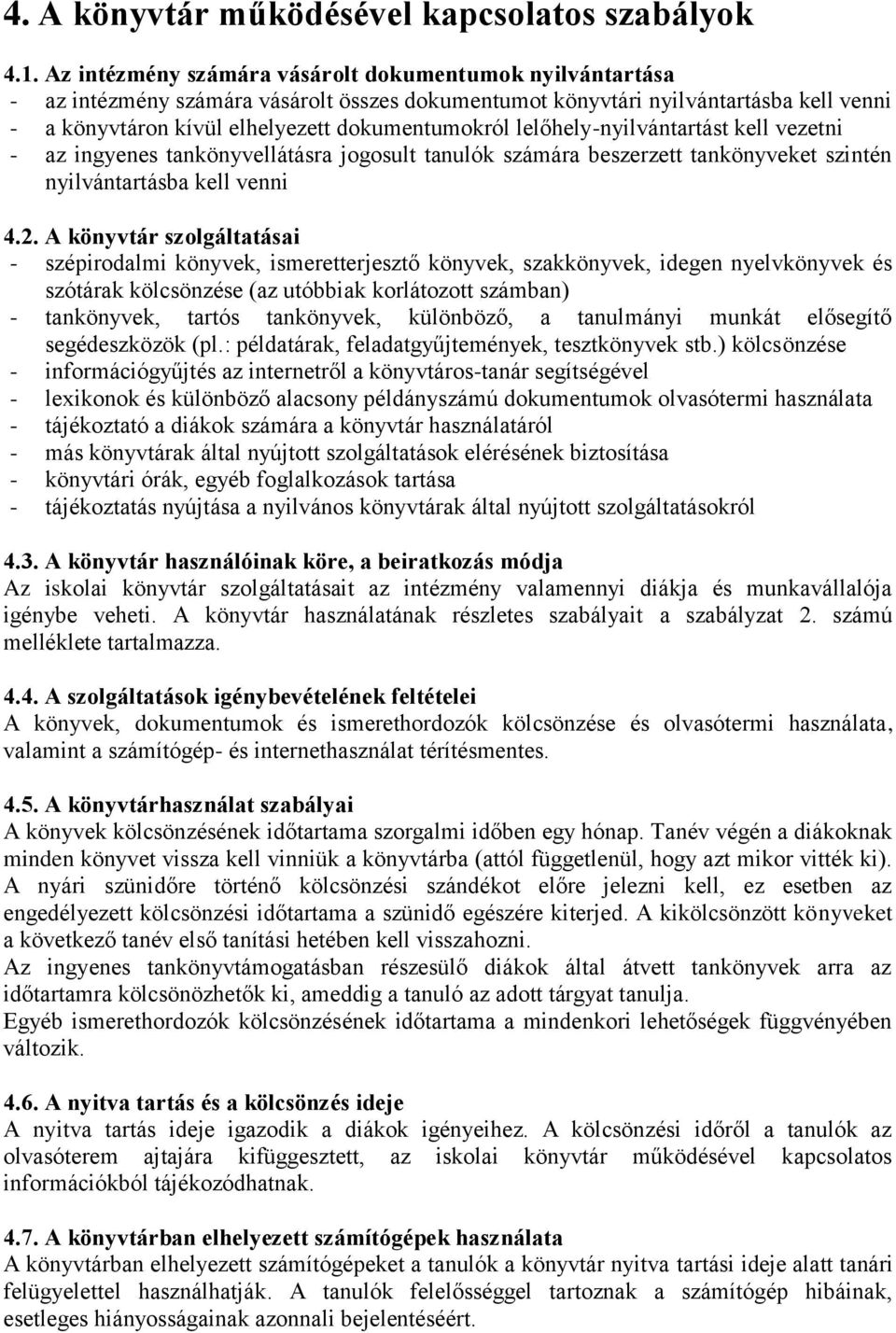 lelőhely-nyilvántartást kell vezetni - az ingyenes tankönyvellátásra jogosult tanulók számára beszerzett tankönyveket szintén nyilvántartásba kell venni 4.2.