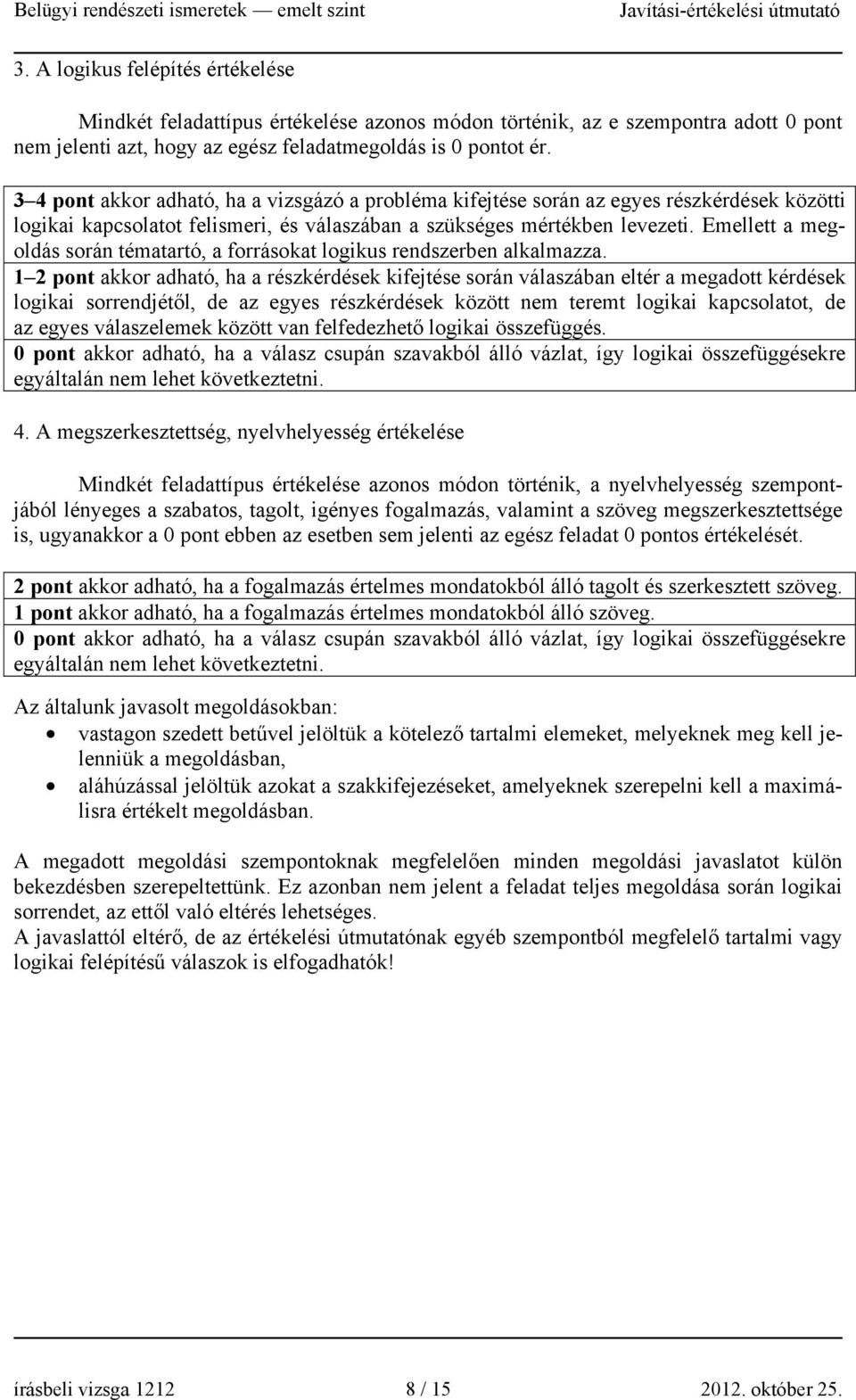 Emellett a megoldás során tématartó, a forrásokat logikus rendszerben alkalmazza.