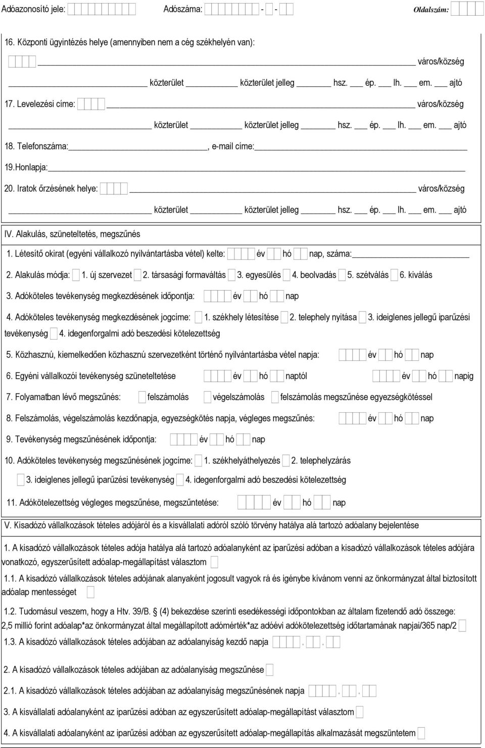 új szervezet 2. társasági formaváltás 3. egyesülés 4. beolvadás 5. szétválás 6. kiválás 3. Adóköteles tevékenység megkezdésének idıpontja: év hó nap 4. Adóköteles tevékenység megkezdésének jogcíme: 1.