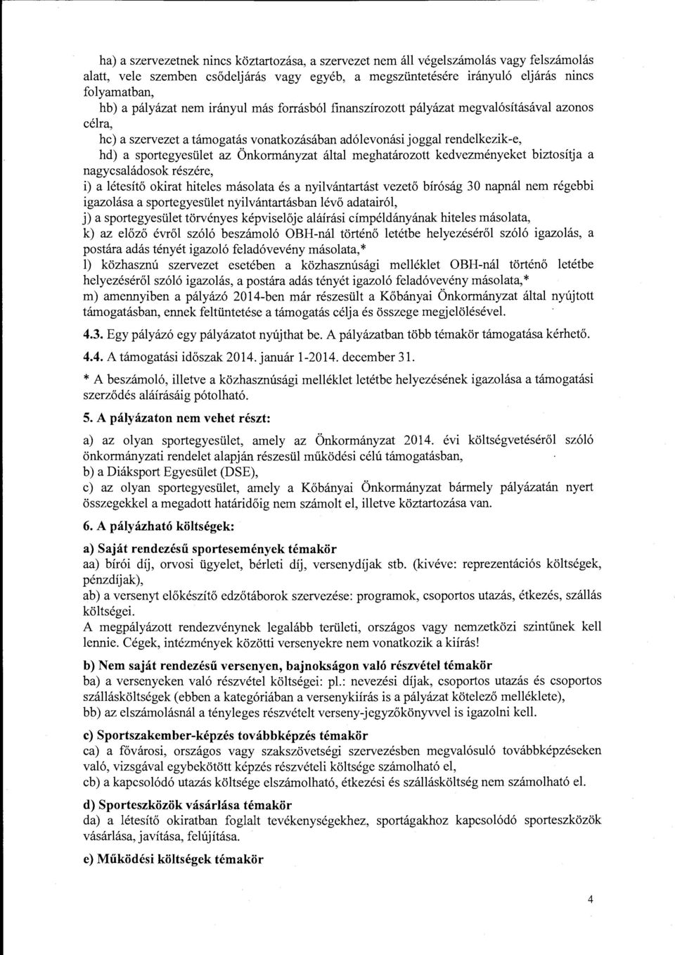 Önkormányzat által meghatározott kedvezményeket biztosítja a nagycsaládosok részére, i) a létesítő okirat hiteles másolata és a nyilvántartást vezető bíróság 30 napnál nem régebbi igazolása a