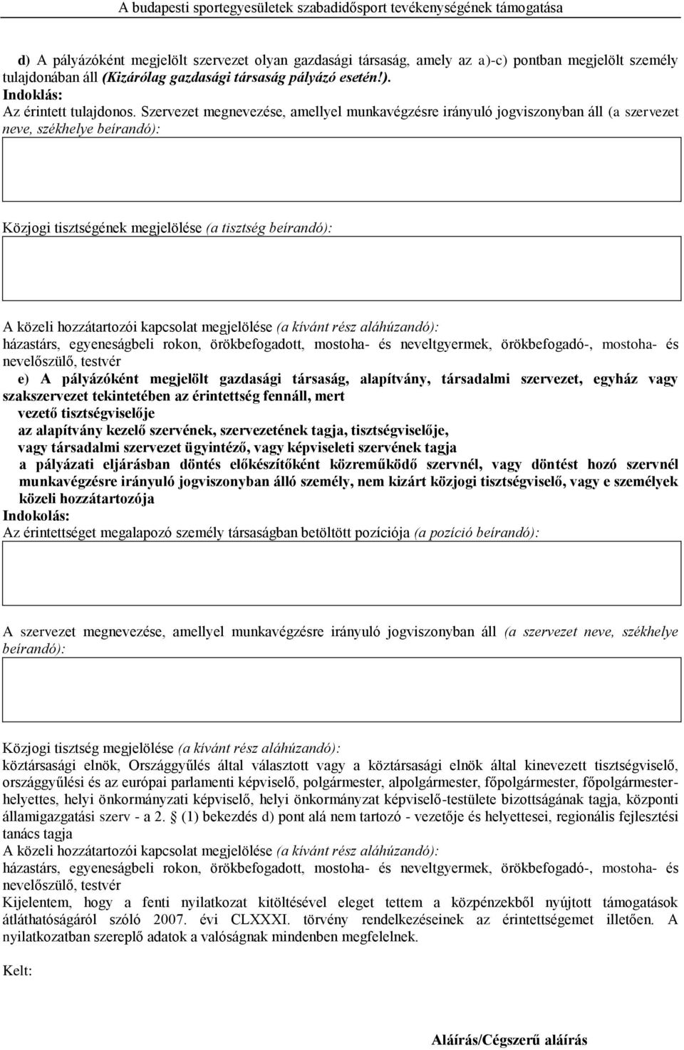 kapcsolat megjelölése (a kívánt rész aláhúzandó): házastárs, egyeneságbeli rokon, örökbefogadott, mostoha- és neveltgyermek, örökbefogadó-, mostoha- és nevelőszülő, testvér e) A pályázóként megjelölt