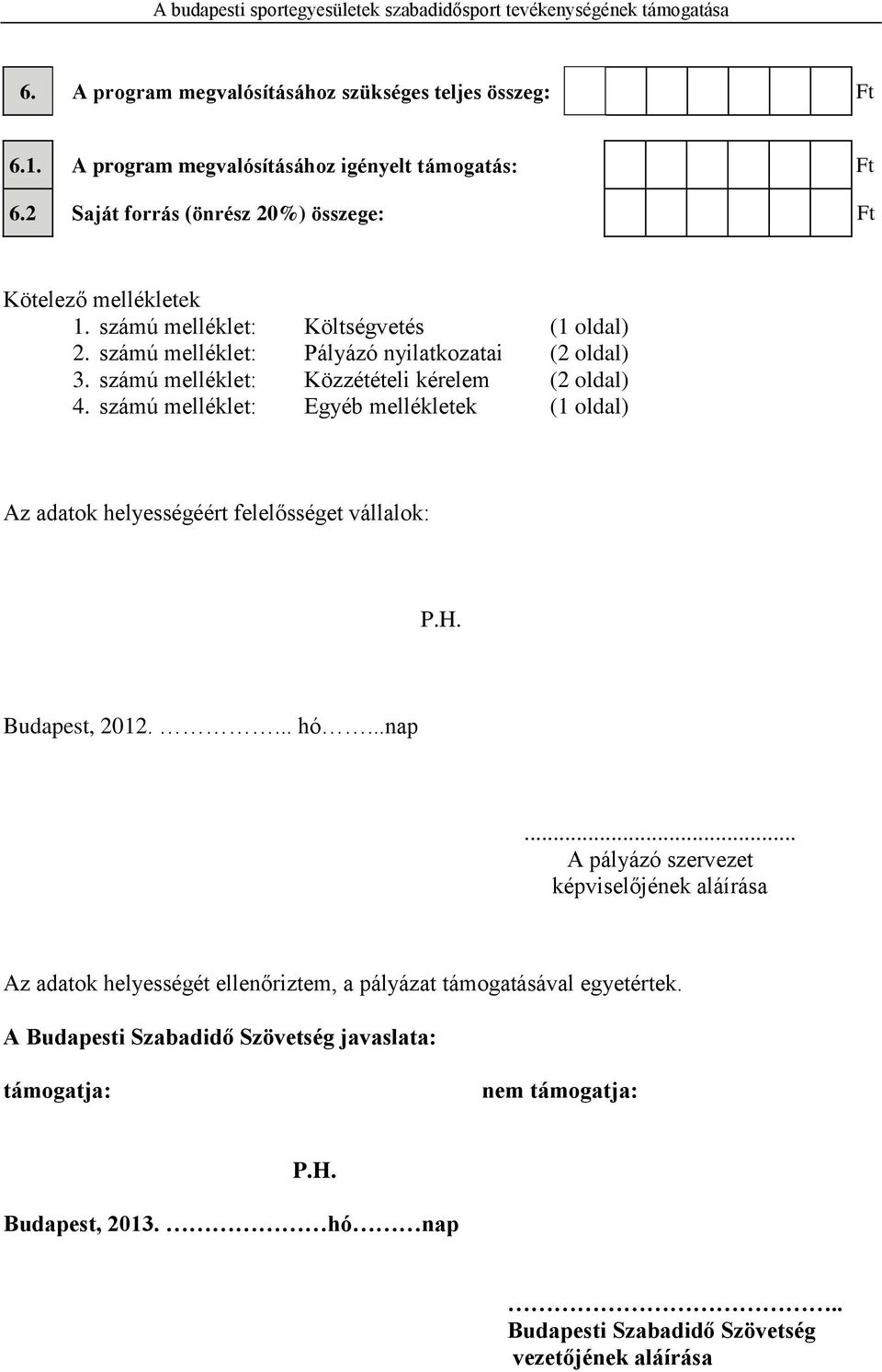 számú melléklet: Egyéb mellékletek (1 oldal) Az adatok helyességéért felelősséget vállalok: P.H. Budapest, 2012.... hó...nap.