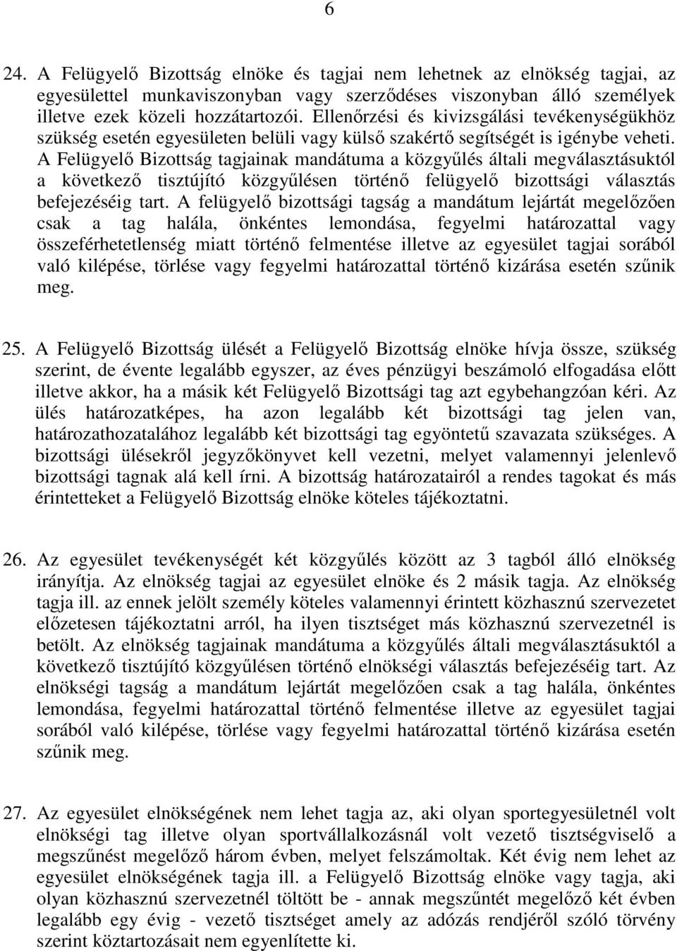 A Felügyelő Bizottság tagjainak mandátuma a közgyűlés általi megválasztásuktól a következő tisztújító közgyűlésen történő felügyelő bizottsági választás befejezéséig tart.