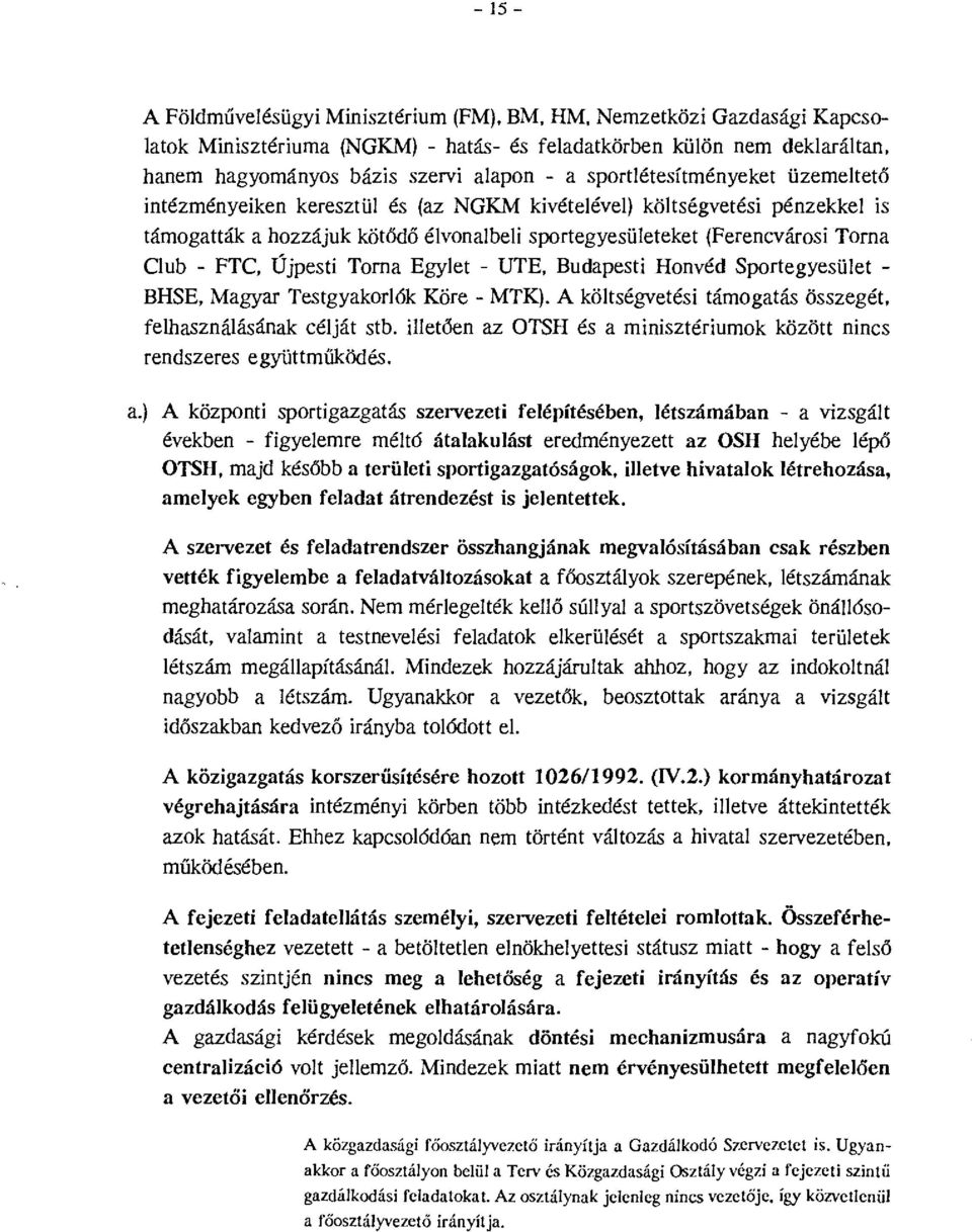 Torna Egyet - UTE, Budapesti Honvéd Sportegyesüet - BHSE, Magyar Testgyakorók Köre- MTK). A kötségvetési támogatás összegét, fehasznáásának céját stb.