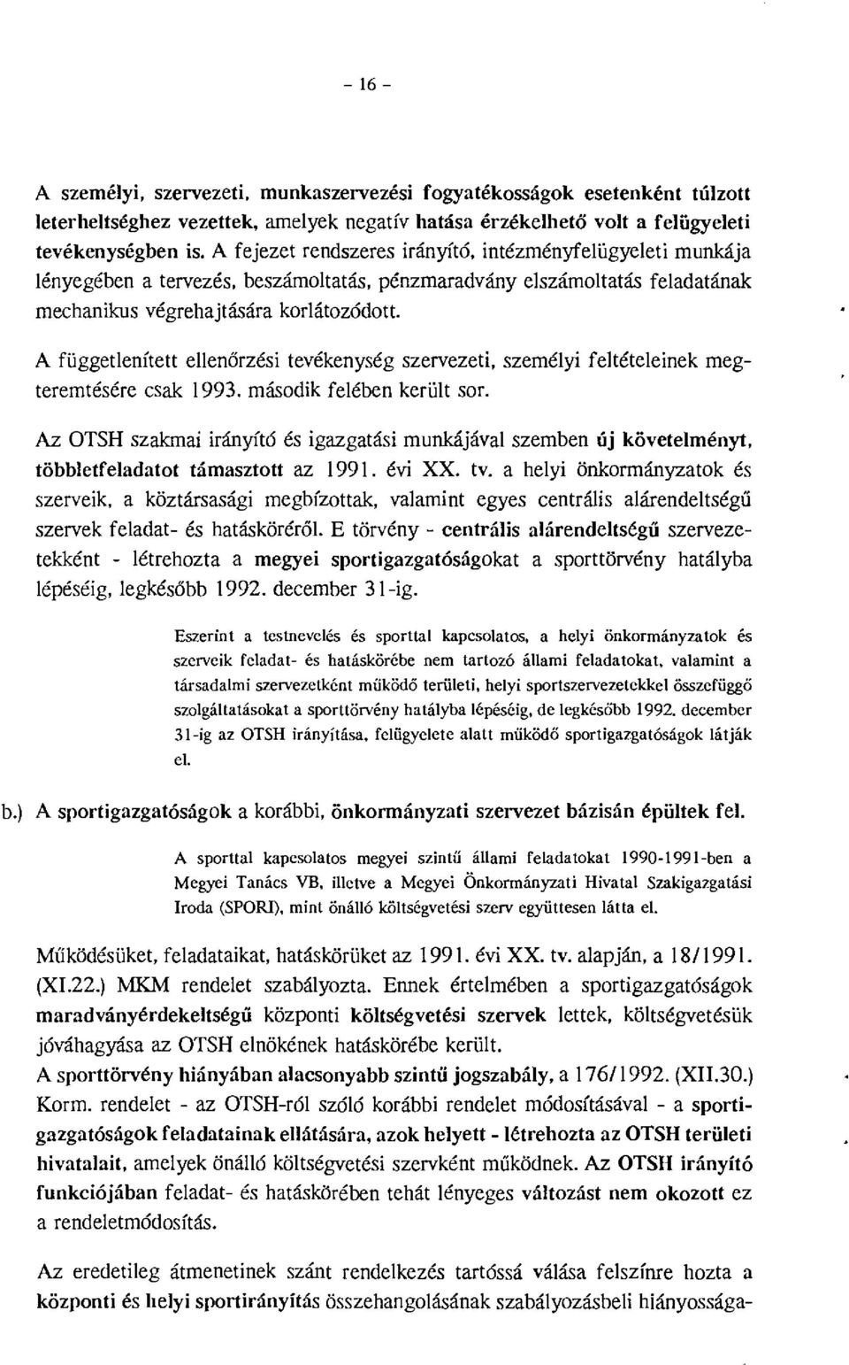 A függetenített eenőrzési tevékenység szervezeti, szeméyi fetéteeinek megteremtésére csak 1993. második feében kerüt sor.