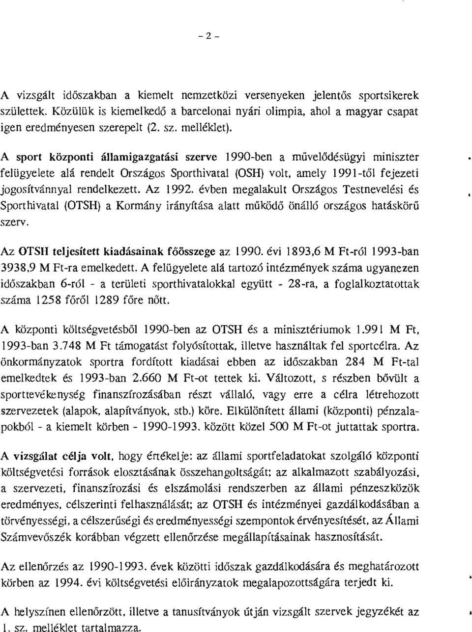 évben megaakut Országos Testneveési és Sporthivata (OTSH) a Kormány irányítása aatt működő önáó országos hatáskörű szerv. Az OTSH tejesített kiadásainak főösszege az 1990. évi 1893,6 M Ft-ró!