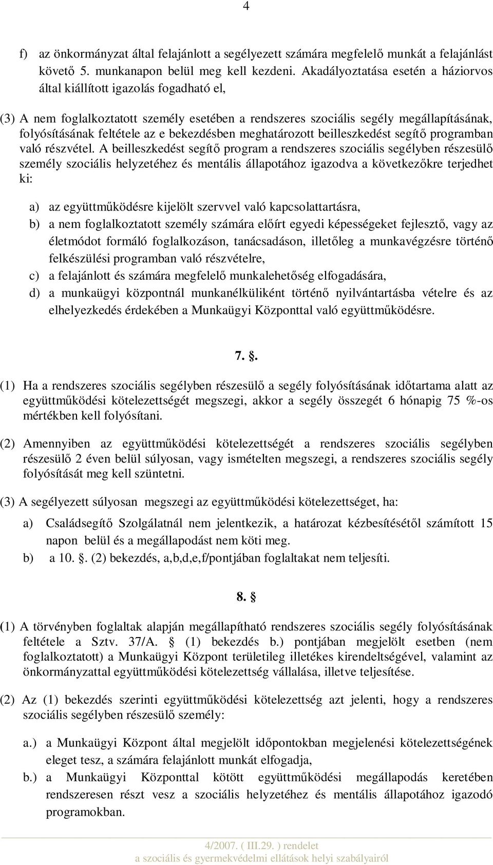 bekezdésben meghatározott beilleszkedést segítő programban való részvétel.