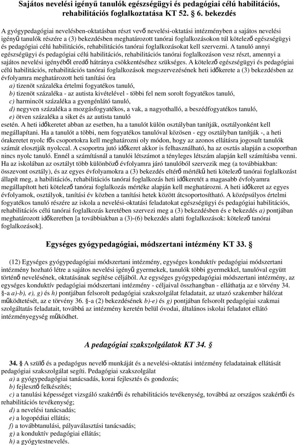 kötelez ő egészségügyi és pedagógiai célú habilitációs, rehabilitációs tanórai foglalkozásokat kell szervezni.