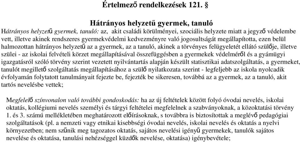 kedvezményre való jogosultságát megállapította, ezen belül halmozottan hátrányos helyzet ű az a gyermek, az a tanuló, akinek a törvényes felügyeletét ellátó szülő je, illetve szülei - az iskolai