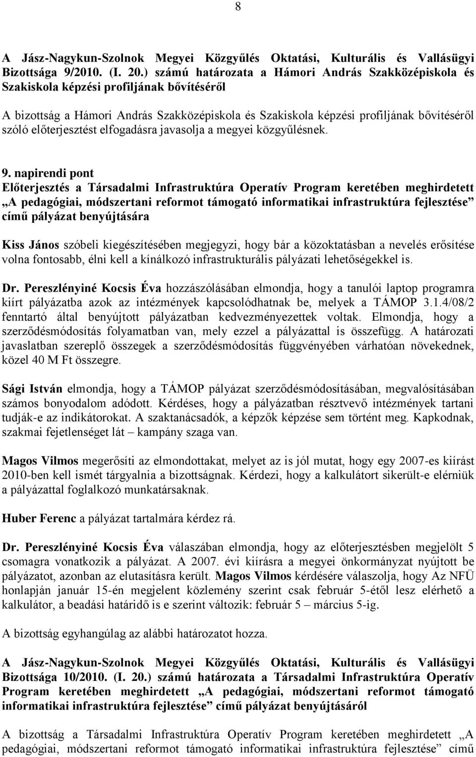 előterjesztést elfogadásra javasolja a megyei közgyűlésnek. 9.