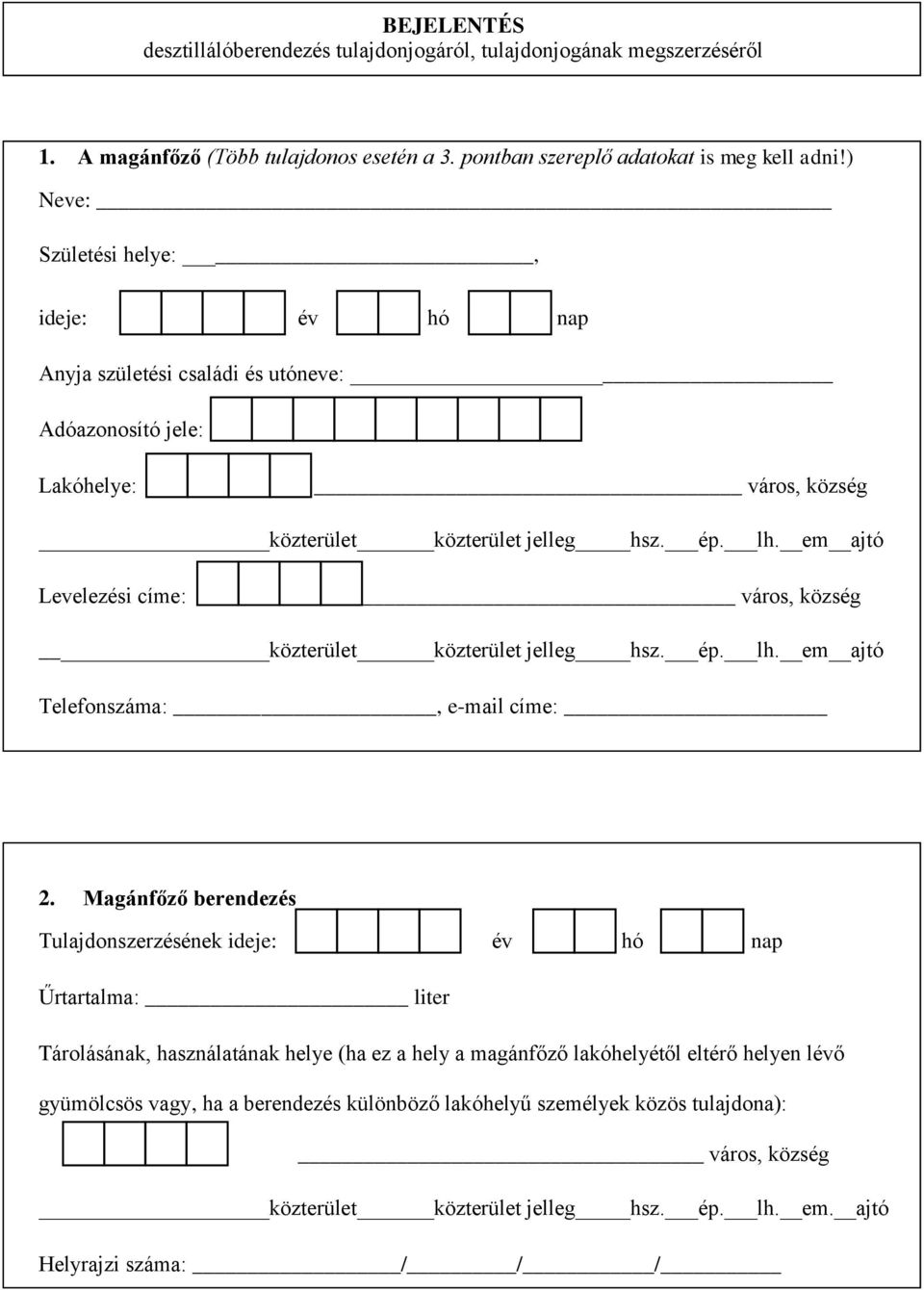 em ajtó Levelezési címe: város, község közterület közterület jelleg hsz. ép. lh. em ajtó Telefonszáma:, e-mail címe: 2.
