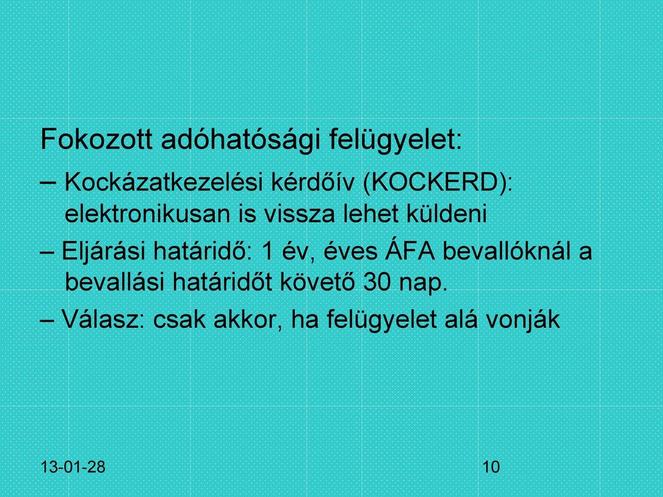 határidő: 1 év, éves ÁFA bevallóknál a bevallási határidőt