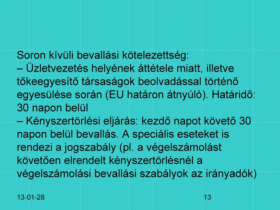 Határidő: 30 napon belül Kényszertörlési eljárás: kezdő napot követő 30 napon belül bevallás.