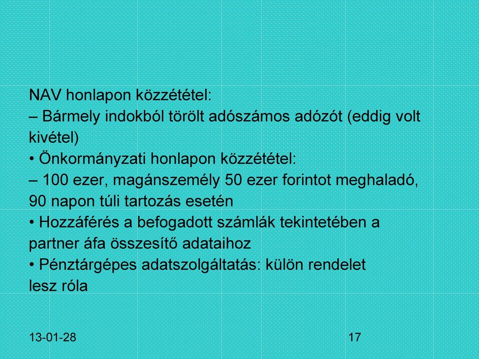 90 napon túli tartozás esetén Hozzáférés a befogadott számlák tekintetében a partner