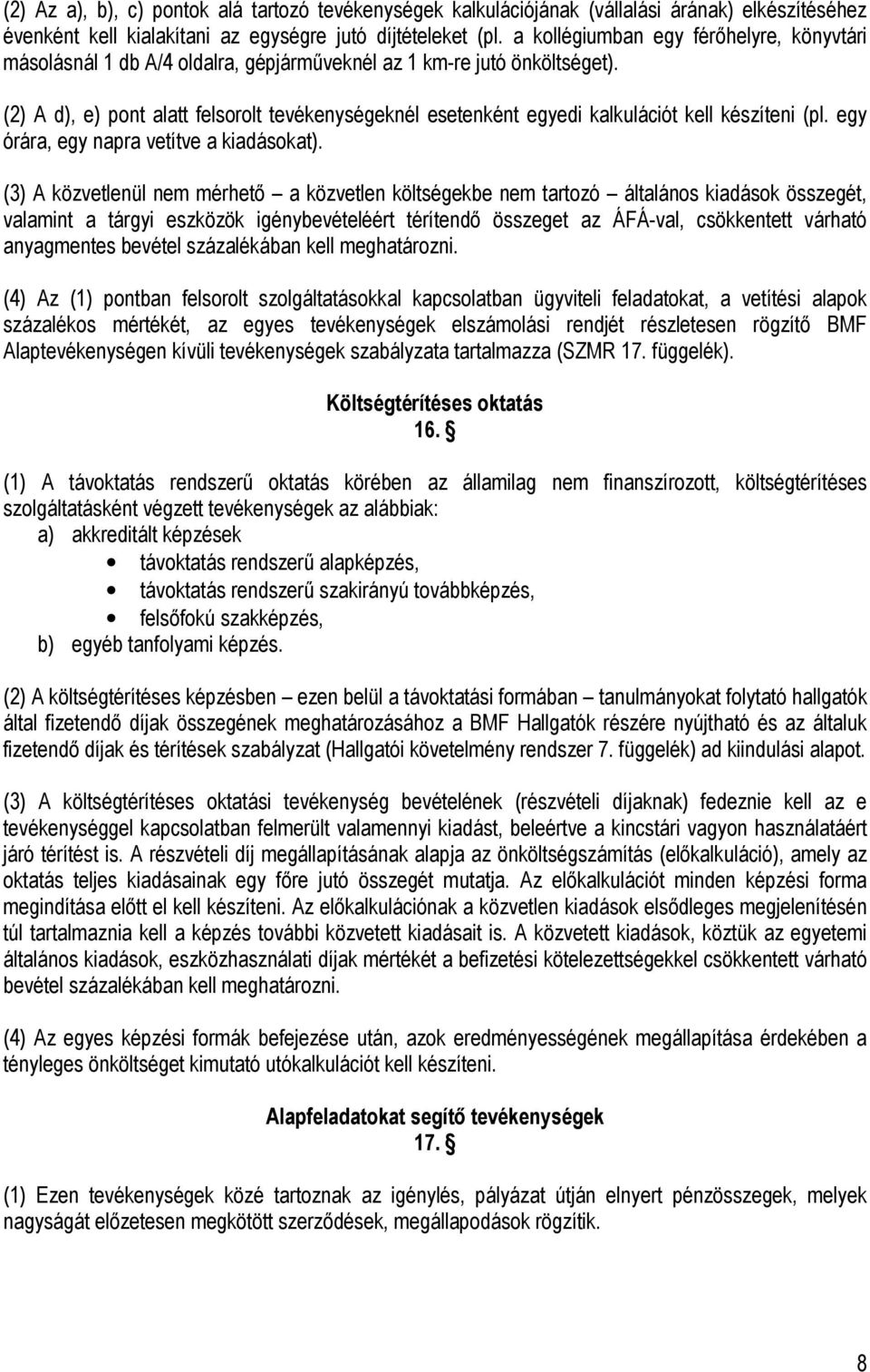 (2) A d), e) pont alatt felsorolt tevékenységeknél esetenként egyedi kalkulációt kell készíteni (pl. egy órára, egy napra vetítve a kiadásokat).