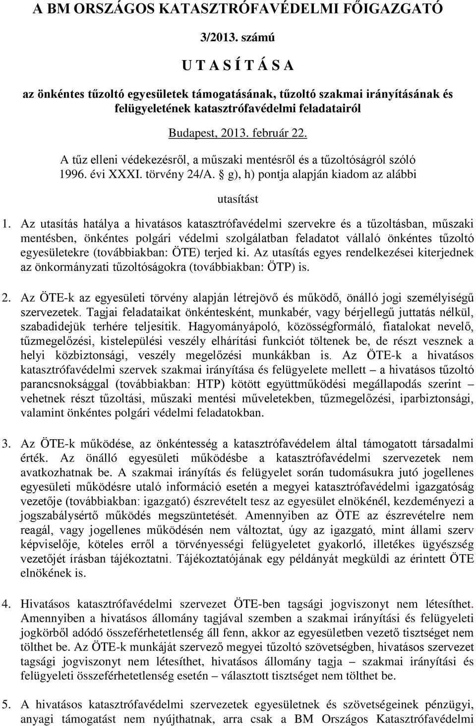 A tűz elleni védekezésről, a műszaki mentésről és a tűzoltóságról szóló 1996. évi XXXI. törvény 24/A. g), h) pontja alapján kiadom az alábbi utasítást 1.