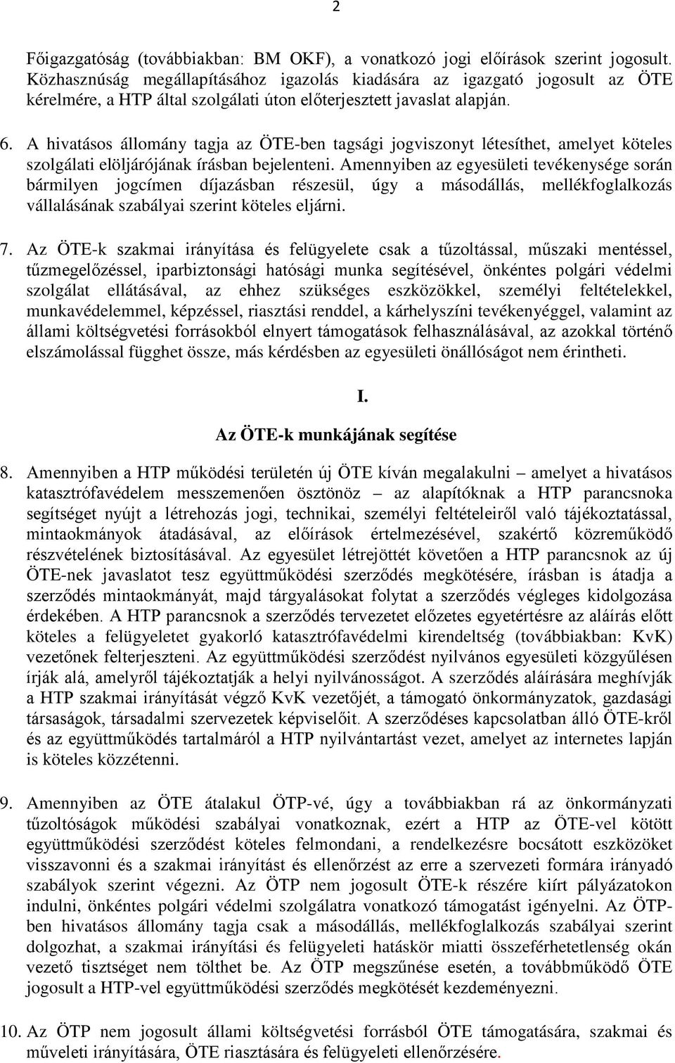 A hivatásos állomány tagja az ÖTE-ben tagsági jogviszonyt létesíthet, amelyet köteles szolgálati elöljárójának írásban bejelenteni.