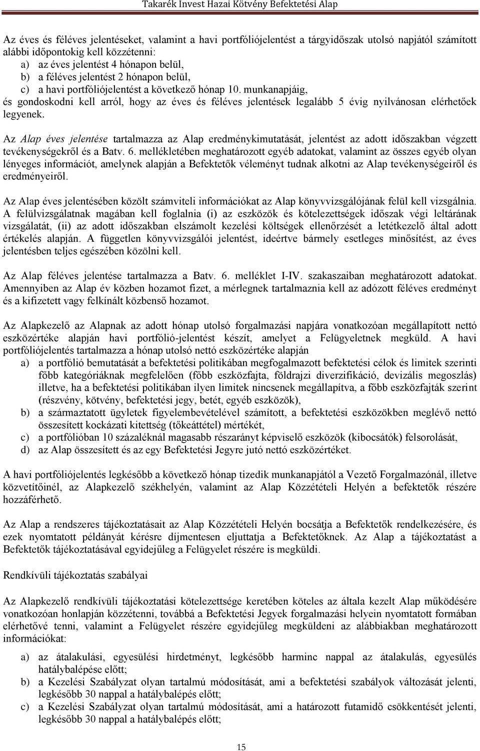 munkanapjáig, és gondoskodni kell arról, hogy az éves és féléves jelentések legalább 5 évig nyilvánosan elérhetőek legyenek.