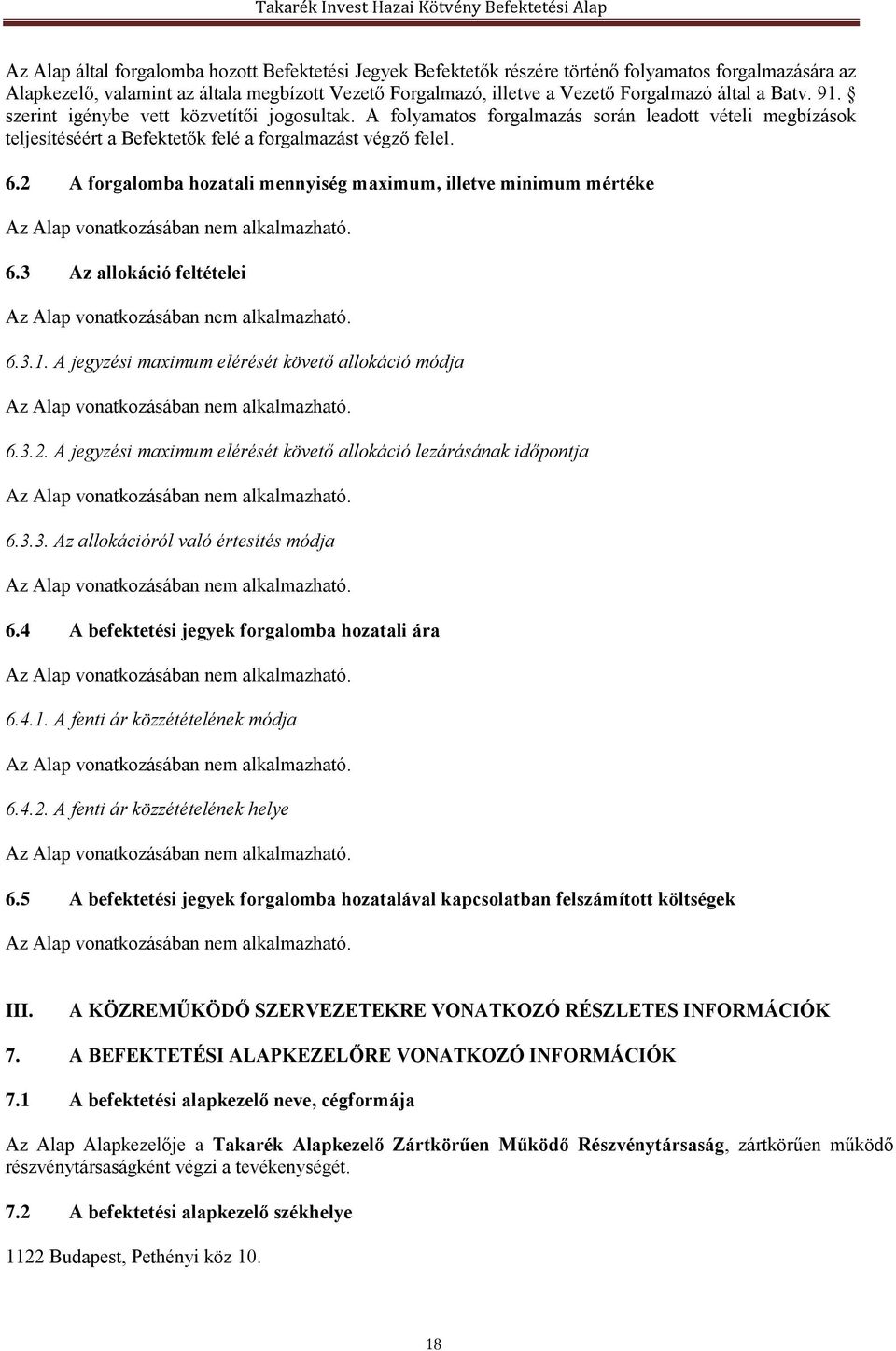 2 A forgalomba hozatali mennyiség maximum, illetve minimum mértéke 6.3 Az allokáció feltételei 6.3.1. A jegyzési maximum elérését követő allokáció módja 6.3.2. A jegyzési maximum elérését követő allokáció lezárásának időpontja 6.