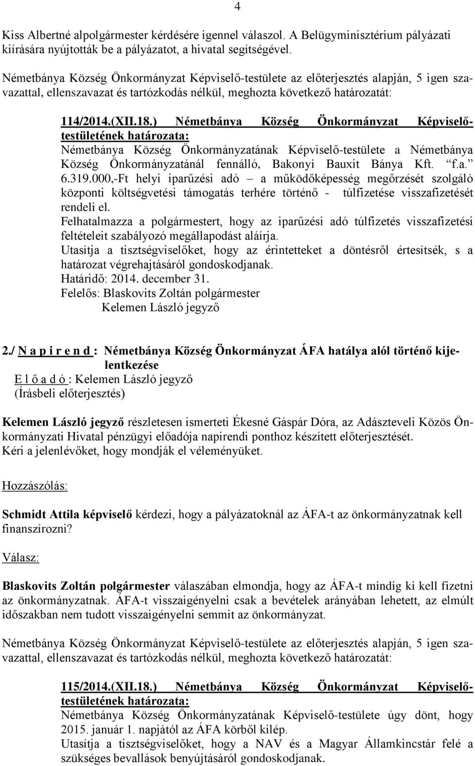 ) Németbánya Község Önkormányzat Képviselőtestületének Németbánya Község Önkormányzatának Képviselő-testülete a Németbánya Község Önkormányzatánál fennálló, Bakonyi Bauxit Bánya Kft. f.a. 6.319.