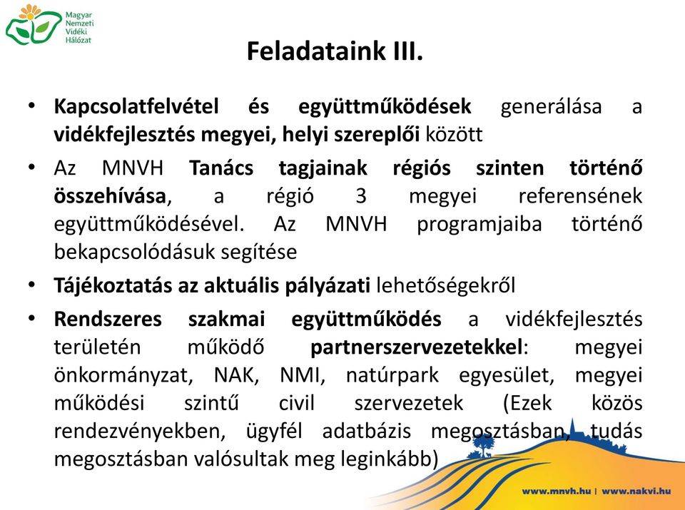 összehívása, a régió 3 megyei referensének együttműködésével.