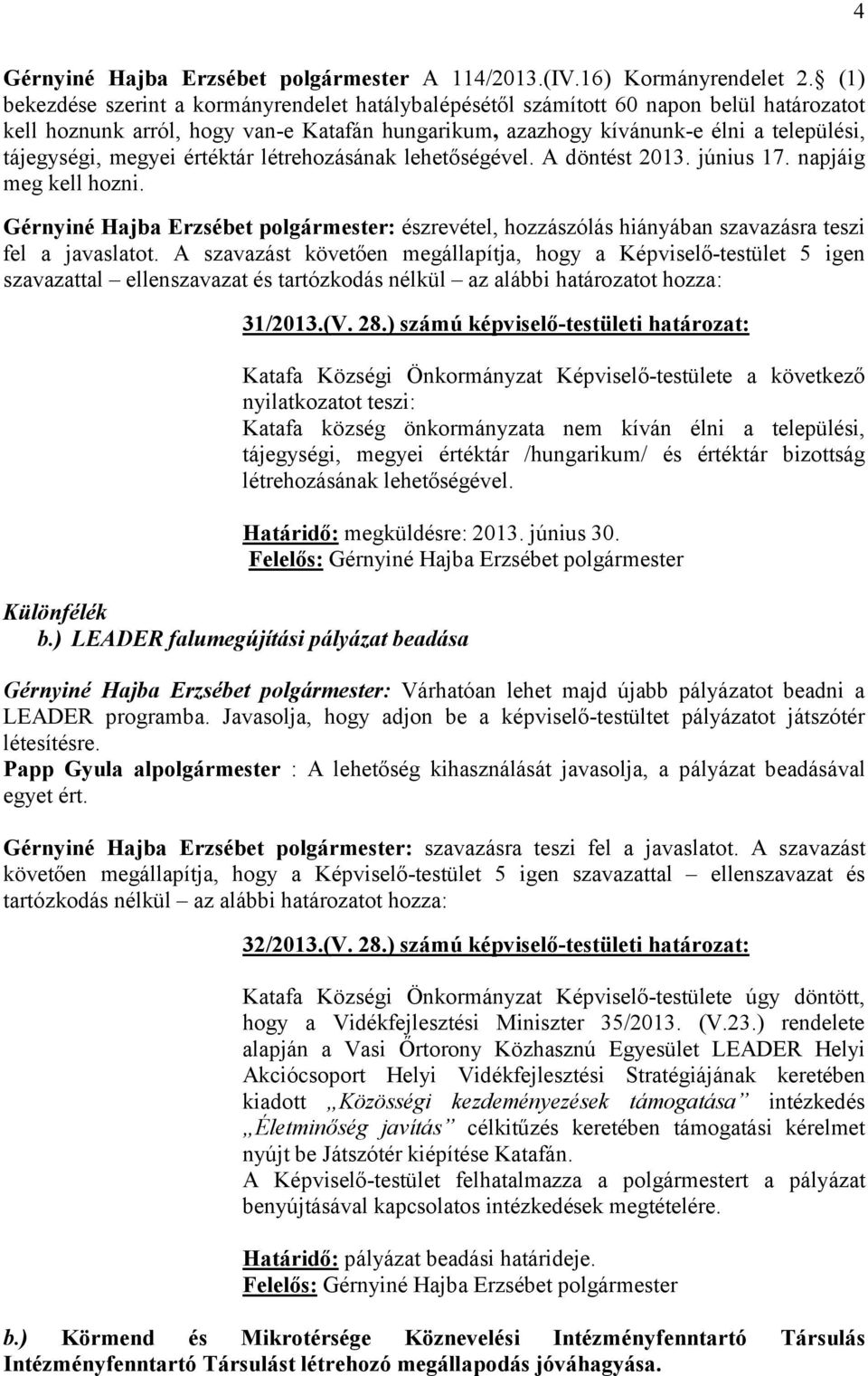 megyei értéktár létrehozásának lehetőségével. A döntést 2013. június 17. napjáig meg kell hozni.